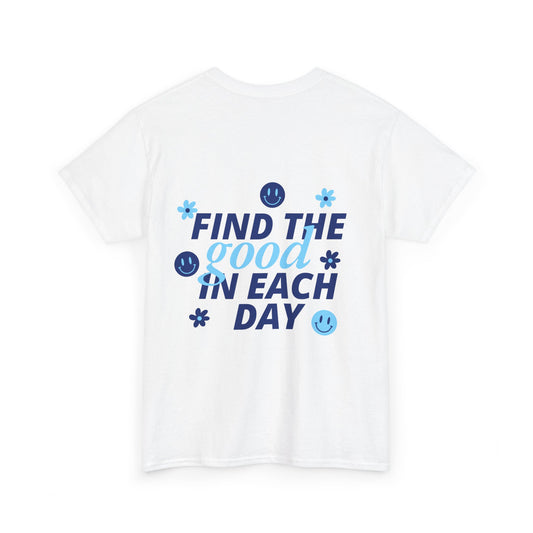 FIND THE GOOD IN EACH DAY T-Shirt – Sei die beste Version deiner selbst