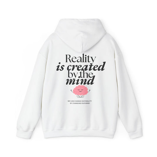 REALITY IS CREATED BY THE MIND Hoodie